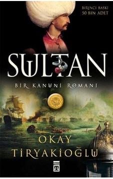 Sultan Bir Kanuni Romanı Okay Tiryakioğlu Sultan Bir Kanuni Romanı Okay Tiryakioğlu