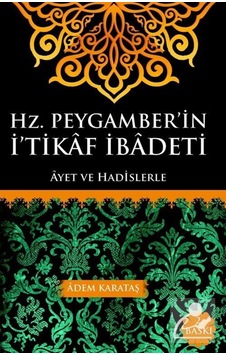 Hz. Peygamberin İtikaf İbadeti - Adem Karataş - Kitapmatik Yayınları Hz. Peygamberin İtikaf İbadeti - Adem Karataş - Kitapmatik Yayınları