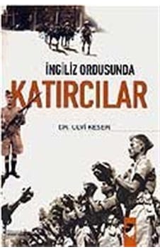 İngiliz Ordusunda Katırcılar - Ulvi Keser - IQ Kültür Sanat Yayıncılık