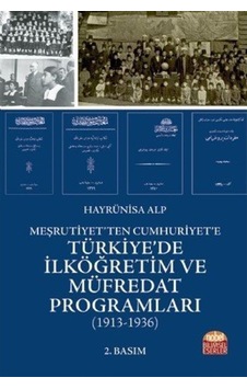 Meşrutiyet'ten Cumhuriyet'e Türkiye'de İlköğretim ve Müfredat Programları 1913-1936 - Hayrünisa Alp - Nobel Bilimsel Eserler