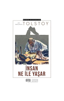 İnsan Ne İle Yaşar / Lev N. Tolstoy İnsan Ne İle Yaşar / Lev N. Tolstoy