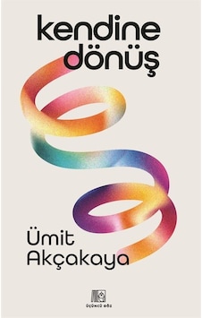 Kendine Dönüş / Ümit Akçakaya Kendine Dönüş / Ümit Akçakaya