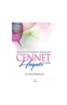 Kur'an ve Sünnet Işığında Cennet Hayatı - Ali Rıza Demircan - Ensar Neşriyat Kur'an ve Sünnet Işığında Cennet Hayatı - Ali Rıza Demircan - Ensar Neşriyat