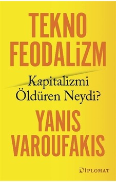 Teknofeodalizm: Kapitalizmi Öldüren Neydi / Yanis Varoufakis