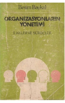 Organizasyonların Yönetimi İlkeler Ve Süreçler - Besim Baykal Organizasyonların Yönetimi İlkeler Ve Süreçler - Besim Baykal