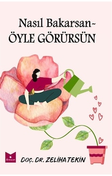 Nasıl Bakarsan Öyle Görürsün / Doç. Dr. Zeliha Tekin Nasıl Bakarsan Öyle Görürsün / Doç. Dr. Zeliha Tekin