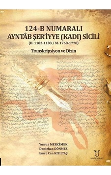 124-b Numaralı Ayntab Şer'iyye Kadı Sicili / Yunus Mercimek 124-b Numaralı Ayntab Şer'iyye Kadı Sicili / Yunus Mercimek