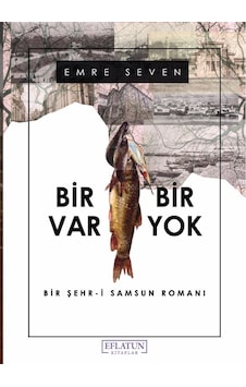 Bir Var Bir Yok Bir Şehri Samsun Romanı Bir Var Bir Yok Bir Şehri Samsun Romanı