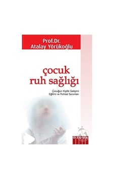 Çocuk Ruh Sağlığı - Atalay Yörükoğlu Çocuk Ruh Sağlığı - Atalay Yörükoğlu