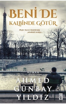 Beni de Kalbinde Götür - Ahmed Günbay Yıldız - Timaş Yayınları Beni de Kalbinde Götür - Ahmed Günbay Yıldız - Timaş Yayınları