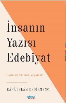 İnsanın Yazısı Edebiyat  - Okumak Yazmak Yaşamak  - Rana İslam Değirmenci  - Gülnar Yayınları