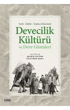 Tarih Kültür Toplum Ekseninde Devecilik Kültürü Ve Deve Güreşl...