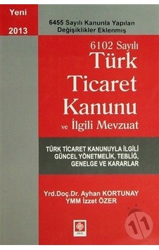 6102 Sayılı Ticaret Kanunu ve İlgili Mevzuat/Ayhan 6102 Sayılı Ticaret Kanunu ve İlgili Mevzuat/Ayhan