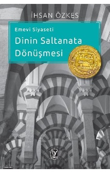 Emevi Siyaseti Dinin Saltanata Dönüşmesi Emevi Siyaseti Dinin Saltanata Dönüşmesi