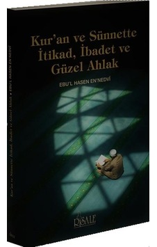 Kuran ve Sünnette İtikad İbadet ve Güzel Ahlak - Ebu'l Hasan Ali El -Hasani En -Nedvi - Risale Yayınları Kuran ve Sünnette İtikad İbadet ve Güzel Ahlak - Ebu'l Hasan Ali El -Hasani En -Nedvi - Risale Yayınları