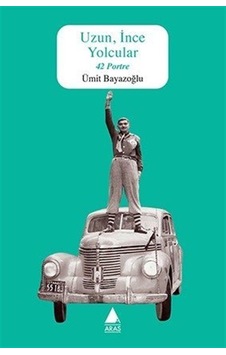 Uzun İnce Yolcular - Ümit Bayazoğlu - Aras Yayıncılık