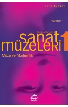 Sanat Müzeleri 1-Müze ve Modernlik- - Ali Artun - İletişim Yayınları
