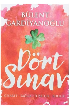 Dört Sınav - Cesaret, Sağlık, İlişkiler, Bolluk - Bülent Gardiyanoğlu Dört Sınav - Cesaret, Sağlık, İlişkiler, Bolluk - Bülent Gardiyanoğlu