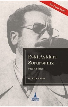 Eski Aşkları Sorarsanız - Bütün Şiirleri / Ali Rıza Ertan