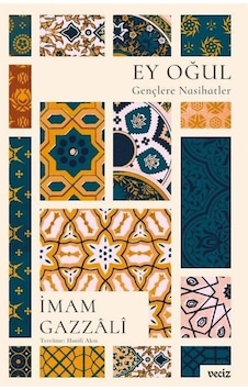 Ey Oğul Gençlere Nasihatler - İmam Gazzali - Veciz Yayınları Ey Oğul Gençlere Nasihatler - İmam Gazzali - Veciz Yayınları