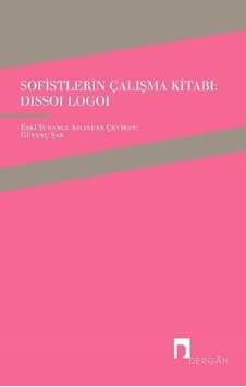 Sofistlerin Çalışma Kitabı-Dissoi Logoi- Dergah Yayınları Sofistlerin Çalışma Kitabı-Dissoi Logoi- Dergah Yayınları