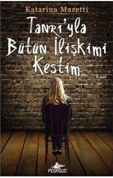 Tanrı'yla Bütün İlişkimi Kestim - Katarina Mazetti - Pegasus Tanrı'yla Bütün İlişkimi Kestim - Katarina Mazetti - Pegasus