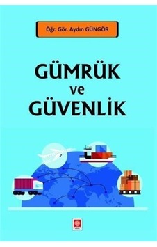 Gümrük ve Güvenlik - Aydın Güngör - Ekin Basım Yayın