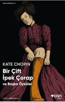 Bir Çift İpek Çorap - Kısa Klasikler 37 - Kate Chopin - Can Yayınları Bir Çift İpek Çorap - Kısa Klasikler 37 - Kate Chopin - Can Yayınları