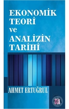 Ekonomik Teori ve Analizin Tarihi - Ahmet Ertuğrul - Efil Yayınevi Yayınları Ekonomik Teori ve Analizin Tarihi - Ahmet Ertuğrul - Efil Yayınevi Yayınları