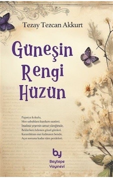 Güneşin Rengi Hüzün - Tezay Tezcan Akkurt - Beytepe Yayınevi Güneşin Rengi Hüzün - Tezay Tezcan Akkurt - Beytepe Yayınevi