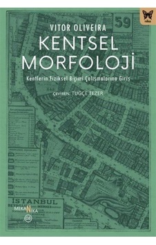 Kentsel Morfoloji: Kentlerin Fiziksel Biçimi Çalışmalarına Giriş - Vitor Oliveira - Nika Yayınevi Kentsel Morfoloji: Kentlerin Fiziksel Biçimi Çalışmalarına Giriş - Vitor Oliveira - Nika Yayınevi