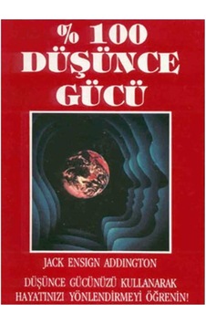% 100 Düşünce Gücü - Jack Ensign Addington İlk Baskı 1994 % 100 Düşünce Gücü - Jack Ensign Addington İlk Baskı 1994