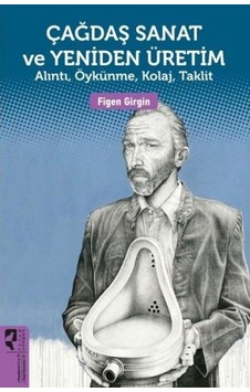 Çağdaş Sanat ve Yeniden Üretim - Figen Girgin - Hayalperest Yayınevi Çağdaş Sanat ve Yeniden Üretim - Figen Girgin - Hayalperest Yayınevi