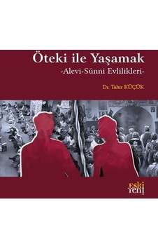 Öteki İle Yaşamak - Alevi - Sünni Evlilikleri - Tahir Küçük - Eskiyeni Yayınları Öteki İle Yaşamak - Alevi - Sünni Evlilikleri - Tahir Küçük - Eskiyeni Yayınları