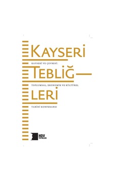 Kayseri Tebliğleri: Kayseri ve Çevresi - Toplumsal Kültürel ve Ekonomik Tarihi- Hrant Dink Vakfı Yayınları Kayseri Tebliğleri: Kayseri ve Çevresi - Toplumsal Kültürel ve Ekonomik Tarihi- Hrant Dink Vakfı Yayınları