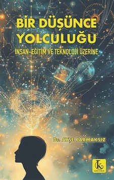 Bir Düşünce Yolculuğu / Dr. Ayşe Parmaksız Bir Düşünce Yolculuğu / Dr. Ayşe Parmaksız