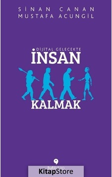Dijital Gelecekte Insan Kalmak / Mustafa Acungil Dijital Gelecekte Insan Kalmak / Mustafa Acungil