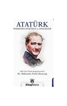 Atatürk Hakkında Düşünce ve Analizler - Rüknettin Fethi Olcaytuğ - Dorlion Yayınevi Atatürk Hakkında Düşünce ve Analizler - Rüknettin Fethi Olcaytuğ - Dorlion Yayınevi