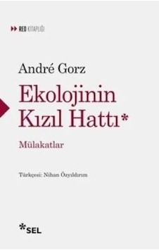 Ekolojinin Kızıl Hattı - Mülakatlar - Andre Gorz - Sel Yayıncılık Ekolojinin Kızıl Hattı - Mülakatlar - Andre Gorz - Sel Yayıncılık
