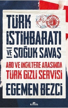 Türk İstihbaratı ve Soğuk Savaş: ABD ve İngiltere Arasında Türk Gizli Servisi - Egemen Bezci - Kronik Kitap Türk İstihbaratı ve Soğuk Savaş: ABD ve İngiltere Arasında Türk Gizli Servisi - Egemen Bezci - Kronik Kitap