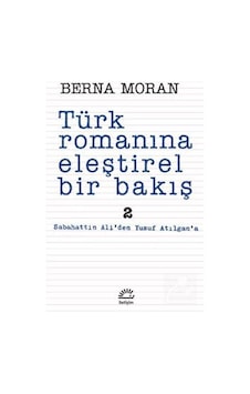 Türk Romanına Eleştirel Bir Bakış 2 / Berna Moran Türk Romanına Eleştirel Bir Bakış 2 / Berna Moran