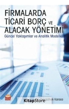 Firmalarda Ticari Borç ve Alacak Yönetimi - Cengizhan Karaca - Nobel Bilimsel Eserler Firmalarda Ticari Borç ve Alacak Yönetimi - Cengizhan Karaca - Nobel Bilimsel Eserler