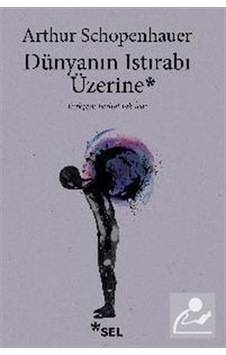 Dünyanın Istırabı Üzerine / Arthur Schopenhauer Dünyanın Istırabı Üzerine / Arthur Schopenhauer