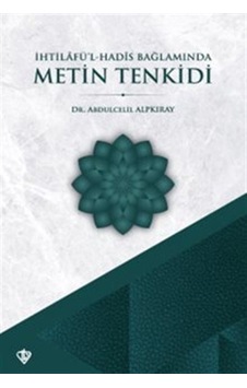 İhtilafül Hadis Bağlamında Metin Tenkidi / Dr. Abdulcelil Alpk... İhtilafül Hadis Bağlamında Metin Tenkidi / Dr. Abdulcelil Alpk...