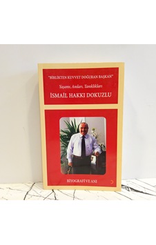Birlikten Kuvvet Doğuran Başkan- Yaşamı Anıları- Tanıklıkları- İsmail Hakkı Dokuzlu