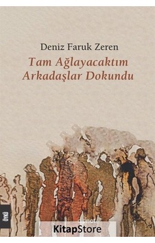 Tam Ağlayacaktım Arkadaşlar Dokundu - Deniz Faruk Zeren - Dipnot Tam Ağlayacaktım Arkadaşlar Dokundu - Deniz Faruk Zeren - Dipnot