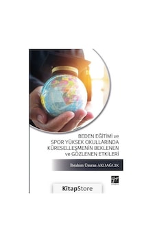 Beden Eğitimi ve Spor Yüksek Okullarında Küreselleşmenin Beklenen ve Gözlenen Etkileri - İbrahim Ümran Akdağcık - Gazi Kitabevi Beden Eğitimi ve Spor Yüksek Okullarında Küreselleşmenin Beklenen ve Gözlenen Etkileri - İbrahim Ümran Akdağcık - Gazi Kitabevi