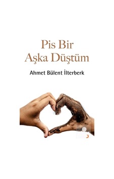 Pis Bir Aşka Düştüm / Ahmet Bülent İlterberk Pis Bir Aşka Düştüm / Ahmet Bülent İlterberk