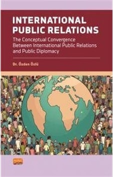 International Public Relations - The Conceptual Convergence Between International Public Relations a - Özden Özlü - Nobel Bilimsel Eserler International Public Relations - The Conceptual Convergence Between International Public Relations a - Özden Özlü - Nobel Bilimsel Eserler