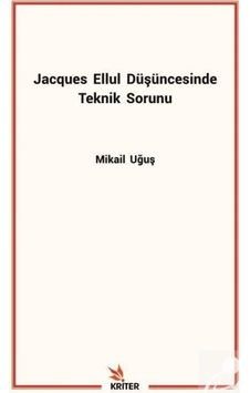 Jacques Ellul Düşüncesinde Teknik Sorunu - Mikail Uğuş - Kriter Jacques Ellul Düşüncesinde Teknik Sorunu - Mikail Uğuş - Kriter